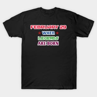 February 29 when legends are born T-Shirt